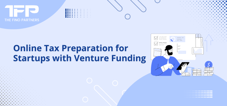 Online Tax Preparation for Startups with Venture Funding